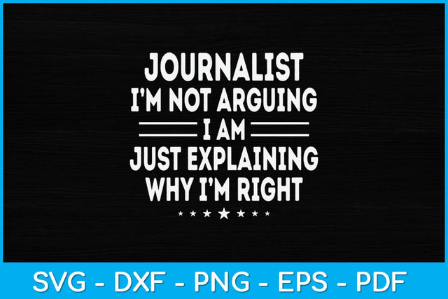 Journalist I'm Not Arguing Im Just Explaining Svg Design SVG artprintfile 