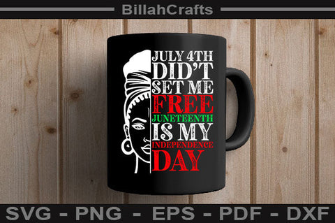 July 4th Didn't Set Me Free Juneteenth Is My Independence Day SVG BillahCrafts 