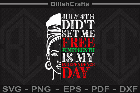 July 4th Didn't Set Me Free Juneteenth Is My Independence Day SVG BillahCrafts 