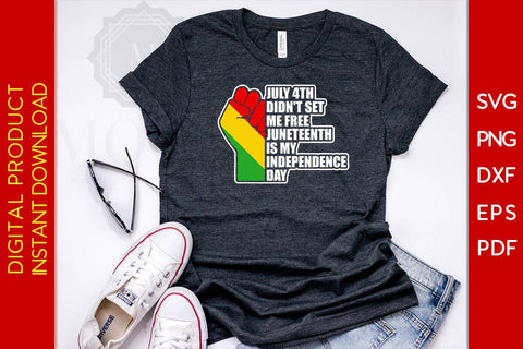July 4th Didn't Set Me Free Juneteenth Is My Independence Day SVG PNG PDF Cut File SVG Creativedesigntee 