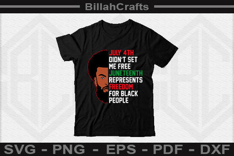 July 4th Didn’t Set Me Free Juneteenth Represents Freedom For Black People SVG BillahCrafts 