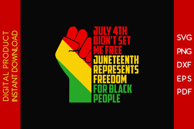 July 4th Didn't Set Me Free Juneteenth Represents Freedom For Black People SVG PNG PDF Cut File SVG Creativedesigntee 