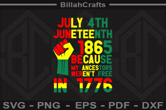 July 4th Juneteenth 1865 Because My Ancestors Weren’t Free In 1776 SVG BillahCrafts 