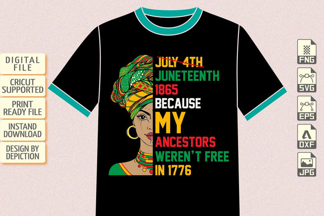 July 4th Juneteenth 1865 Because My Ancestors Weren't Free In 1776 T-Shirt, Juneteenth Black Queen Shirt, Black Queen Shirt Print Template Sketch DESIGN Depiction Studio 
