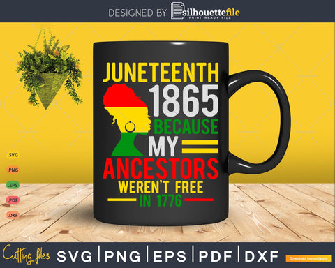 Juneteenth 1865 because my ancestors svg SVG Silhouette File 