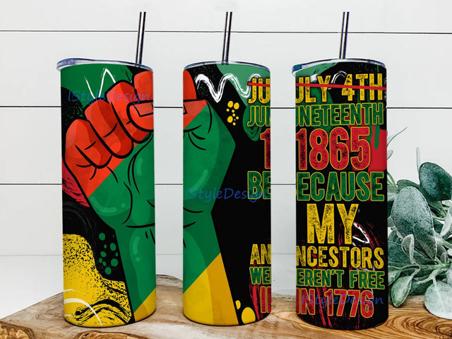 Juneteenth 1865 because my ancestors weren't free in 1776 20oz skinny tumbler png , Juneteenth tumbler png, Black History Png Sublimation iStyleDesign 