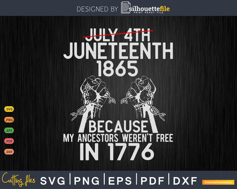 Juneteenth 1865, My Ancestors Weren't Free In 1776 SVG Silhouette File 