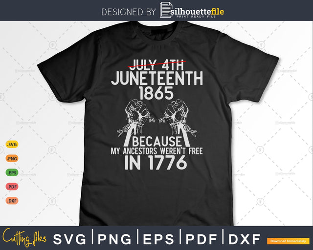Juneteenth 1865, My Ancestors Weren't Free In 1776 SVG Silhouette File 