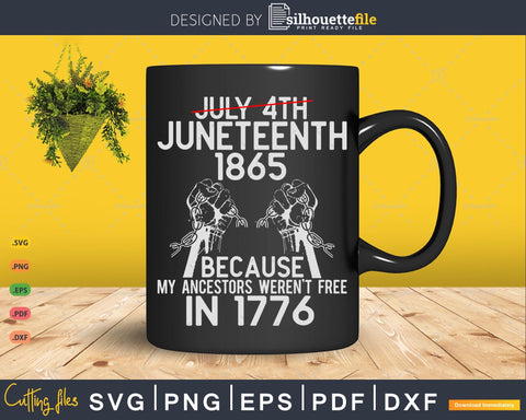 Juneteenth 1865, My Ancestors Weren't Free In 1776 SVG Silhouette File 