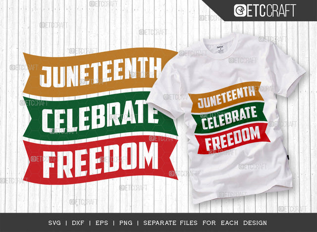 Juneteenth Celebrate Freedom SVG Cut File, CCelebrate Juneteenth Svg, June 19th Svg, Celebrate Freedom Svg, Black Independence Svg, Juneteenth Quote, ETC T00002 SVG ETC Craft 