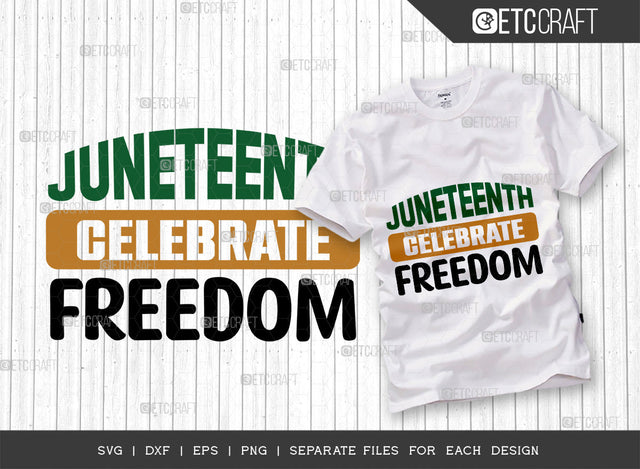 Juneteenth Celebrate Freedom SVG Cut File, CCelebrate Juneteenth Svg, June 19th Svg, Celebrate Freedom Svg, Black Independence Svg, Juneteenth Quote, ETC T00002 SVG ETC Craft 