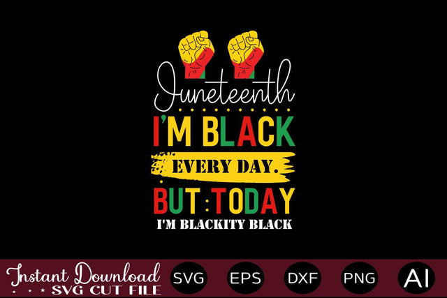 Juneteenth I'm Black Every Day. But Today I'm Blackity Black SVG SVG designmaster24 