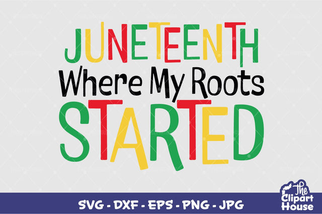 Juneteenth Where My Roots Started SVG The Clipart House 