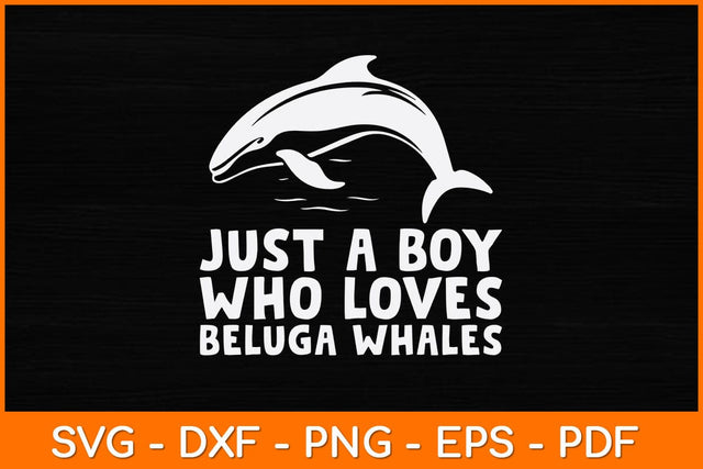 Just A Boy Who Loves Beluga Whales Svg Cut File SVG artprintfile 