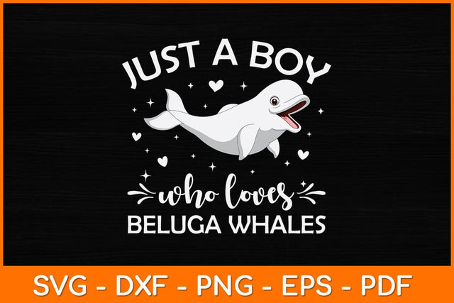 Just A Boy Who Loves beluga Whales Svg Design SVG artprintfile 