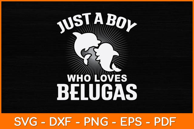 Just A Boy Who Loves Belugas Svg Design SVG artprintfile 