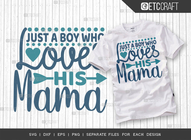 Just A Boy Who Loves His Mama SVG Cut File, A Boy Loves His Mama Svg, Cute Baby Svg, Baby Quotes, ETC T00102 SVG ETC Craft 