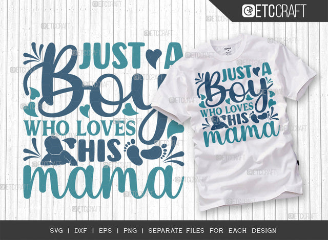 Just A Boy Who Loves His Mama SVG Cut File, A Boy Loves His Mama Svg, Cute Baby Svg, Baby Quotes, ETC T00102 SVG ETC Craft 