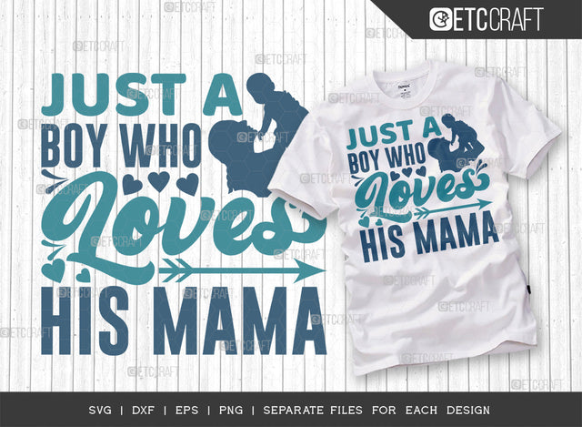 Just A Boy Who Loves His Mama SVG Cut File, A Boy Loves His Mama Svg, Cute Baby Svg, Baby Quotes, ETC T00102 SVG ETC Craft 