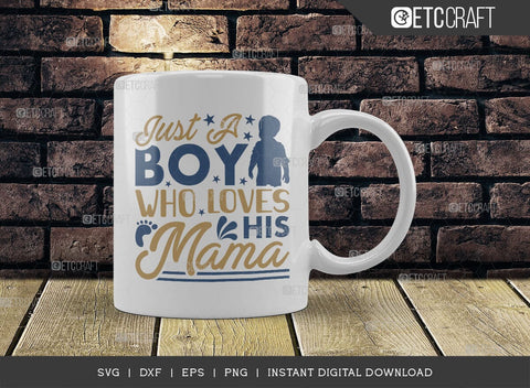 Just A Boy Who Loves His Mama SVG Cut File, A Boy Loves His Mama Svg, Cute Baby Svg, Baby Quotes, TG 01581 SVG ETC Craft 