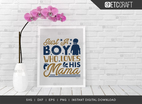 Just A Boy Who Loves His Mama SVG Cut File, A Boy Loves His Mama Svg, Cute Baby Svg, Baby Quotes, TG 01581 SVG ETC Craft 