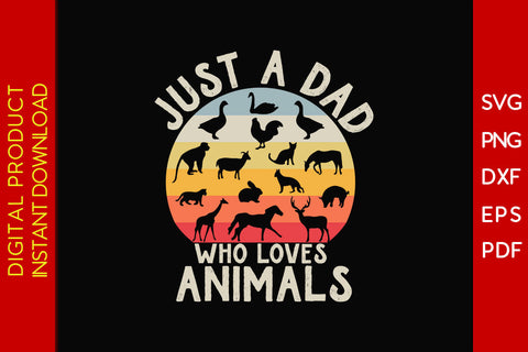 Just A Dad Who Loves Animals Father's Day SVG PNG PDF Cut File SVG Creativedesigntee 