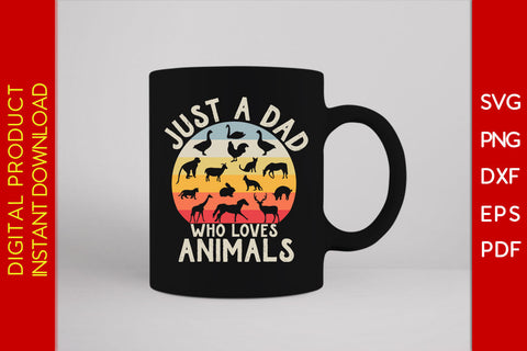 Just A Dad Who Loves Animals Father's Day SVG PNG PDF Cut File SVG Creativedesigntee 