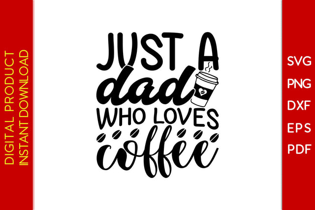 Just A Dad Who Loves Coffee SVG PNG PDF Cut File SVG Creativedesigntee 