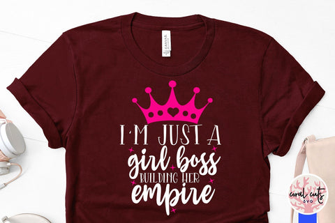 Just a girl building her empire - Female Entrepreneur SVG EPS DXF PNG File SVG CoralCutsSVG 