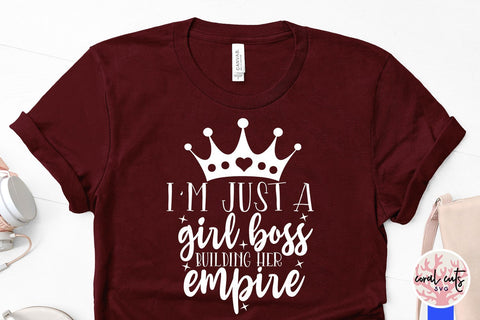 Just a girl building her empire - Female Entrepreneur SVG EPS DXF PNG File SVG CoralCutsSVG 