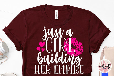 Just a girl building her empire - Feminist SVG EPS DXF PNG File SVG CoralCutsSVG 