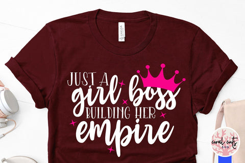 Just a girl building her empire - Feminist SVG EPS DXF PNG File SVG CoralCutsSVG 
