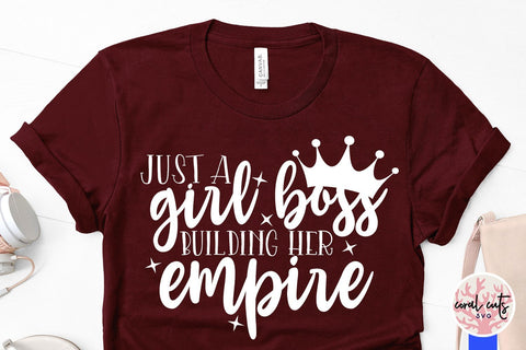 Just a girl building her empire - Feminist SVG EPS DXF PNG File SVG CoralCutsSVG 