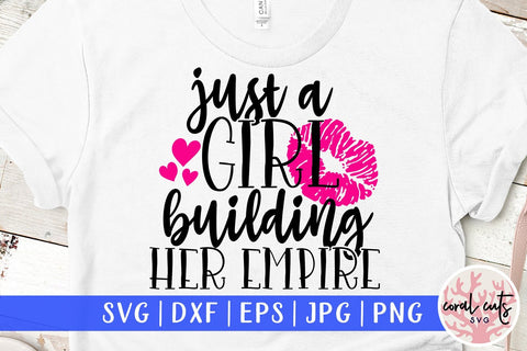 Just a girl building her empire - Feminist SVG EPS DXF PNG File SVG CoralCutsSVG 