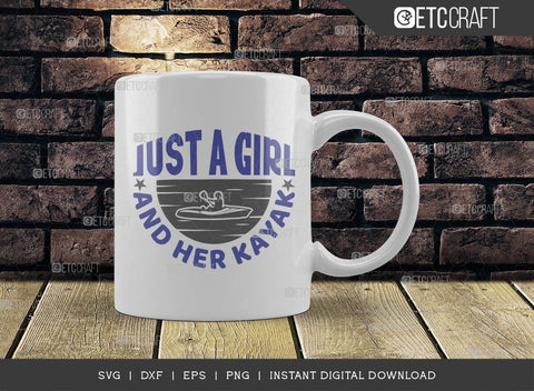 Just A Girl & Her Kayak SVG Cut File, Kayak Svg, Kayak Life Svg, Canoe Svg, Kayak Saying Svg, Lake Quotes, ETC T00580 SVG ETC Craft 