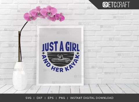 Just A Girl & Her Kayak SVG Cut File, Kayak Svg, Kayak Life Svg, Canoe Svg, Kayak Saying Svg, Lake Quotes, ETC T00580 SVG ETC Craft 