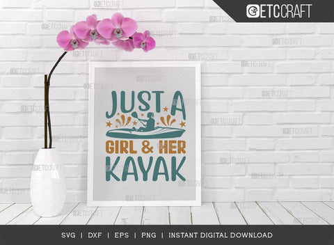 Just A Girl & Her Kayak SVG Cut File, Kayak Svg, Kayak Life Svg, Canoe Svg, Kayak Saying Svg, Lake Quotes, TG 00961 SVG ETC Craft 