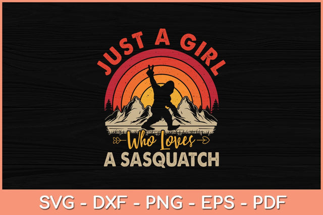 Just a Girl Who Loves a Sasquatch Svg Cutting File SVG artprintfile 