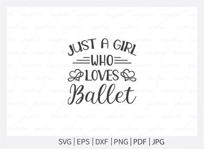 Just a girl who loves ballet Svg, Ballet SVG File, Ballet mum svg, Ballet Svg, Ballet dancer svg, Ballerina SVG, Ballet Cut Files, Dance Crafters. Png, Jpg, Dxf SVG Dinvect 