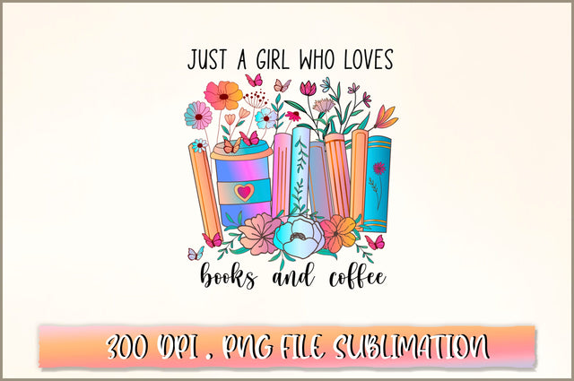 Just a girl who loves books and coffee Sublimation SVG Shetara Begum 