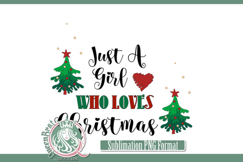 Just A Girl Who Loves Christmas Sublimation Sublimation QueenBrat Digital Designs 