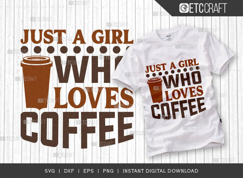 Just A Girl Who Loves Coffee SVG Bundle, Coffee Svg, Coffee Party Svg, Coffee Life, Coffee Quotes, ETC T00568 SVG ETC Craft 