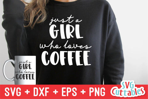 Just A Girl Who Loves Coffee svg - Coffee Cut File - Quote - svg - dxf - eps - png - Shirt svg - Silhouette - Cricut - Digital File SVG Svg Cuttables 