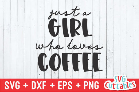 Just A Girl Who Loves Coffee svg - Coffee Cut File - Quote - svg - dxf - eps - png - Shirt svg - Silhouette - Cricut - Digital File SVG Svg Cuttables 