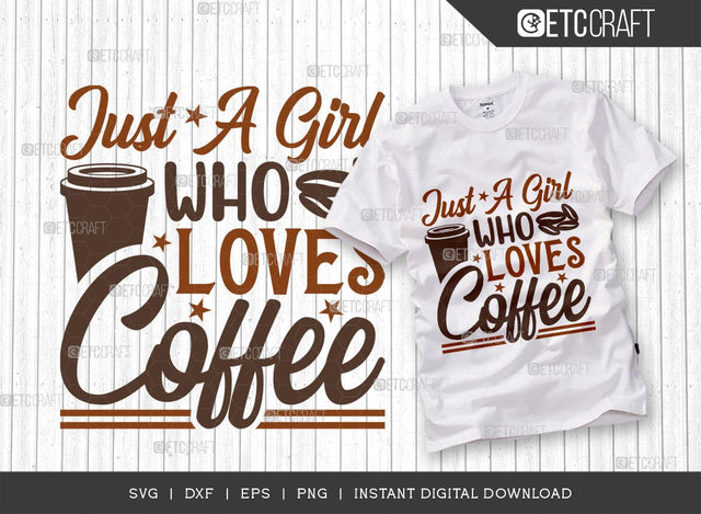 Just A Girl Who Loves Coffee SVG Cut File, Coffee Svg, Coffee Party Svg, Coffee Life, Coffee Quotes, ETC T00568 SVG ETC Craft 