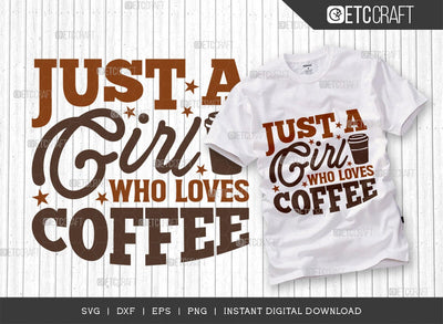 Just A Girl Who Loves Coffee SVG Cut File, Coffee Svg, Coffee Party Svg, Coffee Life, Coffee Quotes, ETC T00568 SVG ETC Craft 