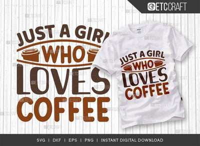 Just A Girl Who Loves Coffee SVG Cut File, Coffee Svg, Coffee Party Svg, Coffee Life, Coffee Quotes, ETC T00568 SVG ETC Craft 
