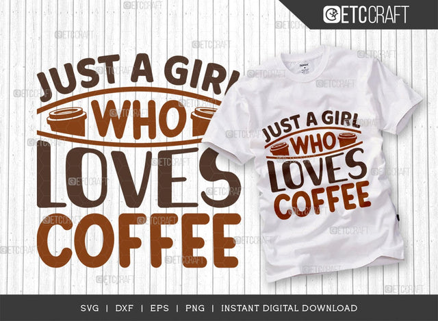 Just A Girl Who Loves Coffee SVG Cut File, Coffee Svg, Coffee Party Svg, Coffee Life, Coffee Quotes, ETC T00568 SVG ETC Craft 