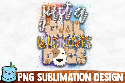 Just A Girl Who Loves Dogs Sublimation Design Sublimation MintyMarshmallows 