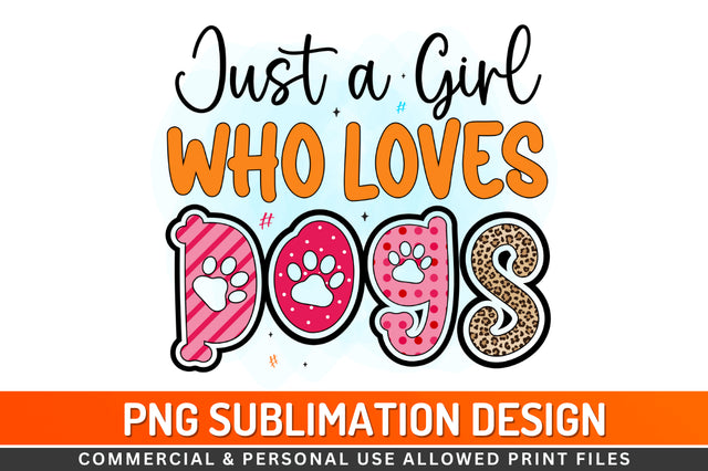Just a girl who loves dogs Sublimation PNG Sublimation Regulrcrative 